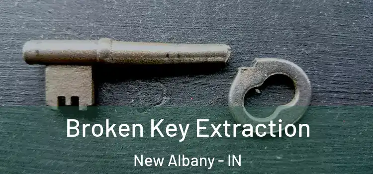 Broken Key Extraction New Albany - IN