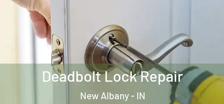  Deadbolt Lock Repair New Albany - IN
