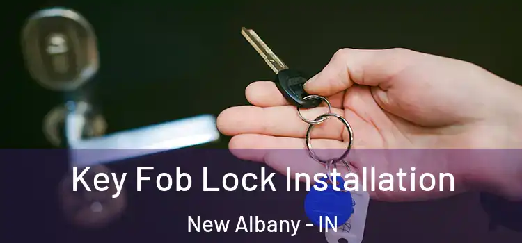  Key Fob Lock Installation New Albany - IN